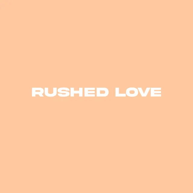 Rushed Love