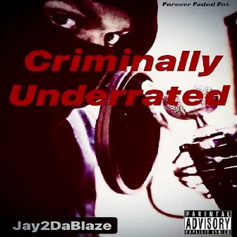 Criminally Underrated by Jay2dablaze