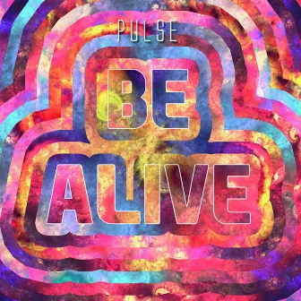 Be Alive by Pulse