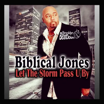 Let the Storm Pass U By by Biblical Jones