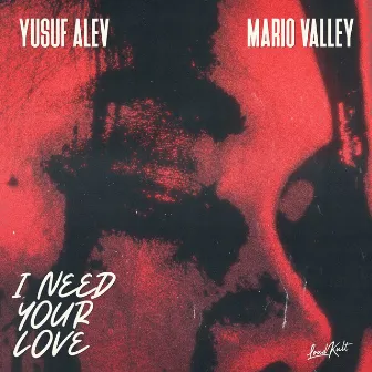 I Need Your Love by Yusuf Alev