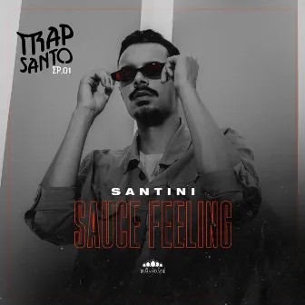 Sauce Feeling: Trap Santo, Ep. 1 by Santini