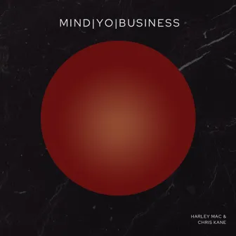 MIND YO BUSINESS by Harley Mac