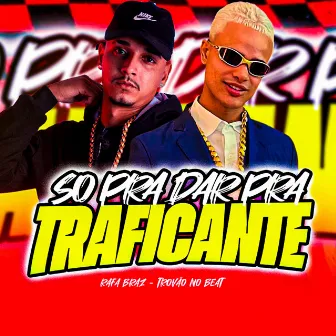 So pra Dar pra Traficante by Rafa Braz