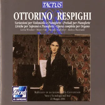 Respighi: Variazioni per Violoncello e Pianoforte - Prelude per Pianoforte - Liriche per Soprano e Pianoforte - Opera competa per Organo by Lorna Windsor