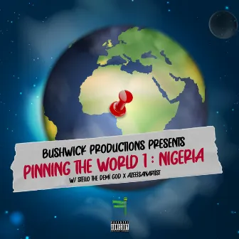 Bushwick Productions Presents Pinning The World 1: Nigeria by AZeeIsAnArtist