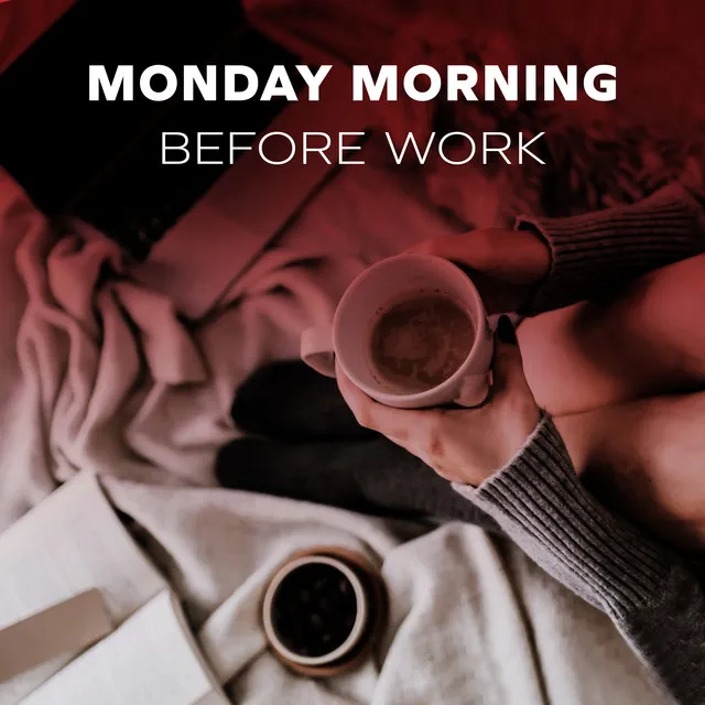 Monday Morning Before Work: Relax and Prepare for the Week