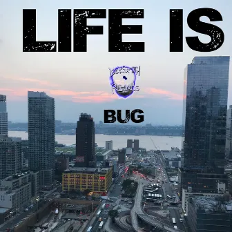 LIFE IS by BUG