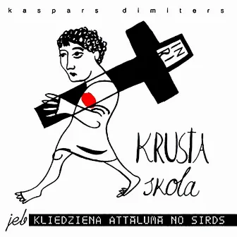 Krusta skola jeb kliedziena attālumā no sirds by Kaspars Dimiters