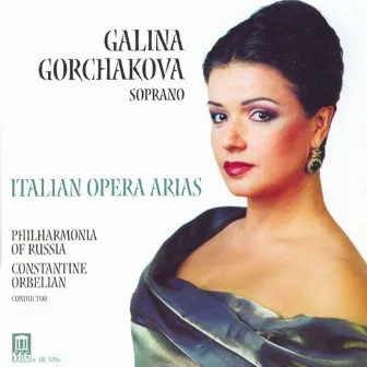 Gorchakova, Galina: Italian Opera Arias - Mascagni, P. / Puccini, G. / Leoncavallo, R. / Catalani, A. / Cilea, F. / Verdi, G. by Galina Gorchakova