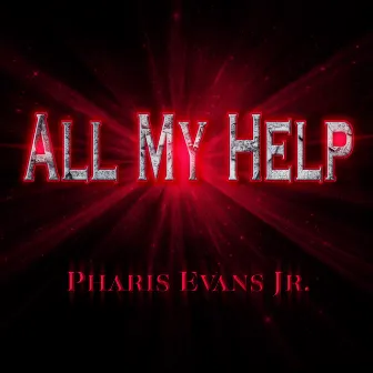 All My Help by Pharis Evans Jr.