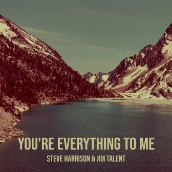 You're Everything to Me by Steve Harrison & Jim Talent