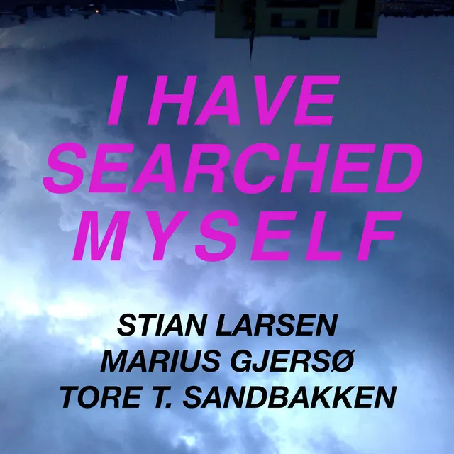 I Have Searched Myself