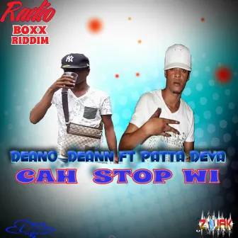 Cah Stop Wi (feat. Patta Deva) by Deano Deann