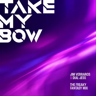 Take My Bow (The Dial Jess Freaky Fantasy Mix) by Jim Verraros