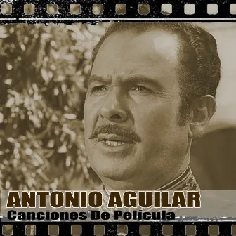 Canciones De Película (Remasterizado) by Antonio Aguilar