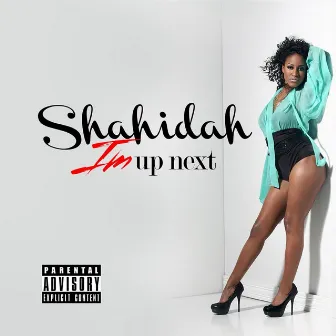 I'm Up Next by Shahidah