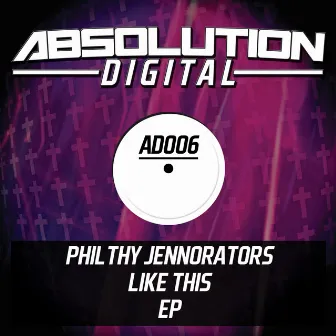 Like This E.P by Philthy Jennorators