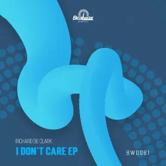 I Don`t Care EP by Richard de Clark