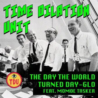 The Day the World Turned Day-glo by Time Dilation Unit