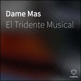 Dame Mas by El Tridente Musical