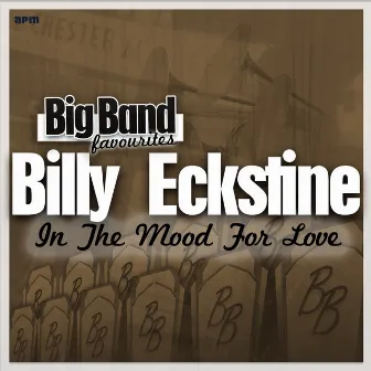 In the Mood for Love - Big Band Favourites by Billy Eckstine & His Orchestra