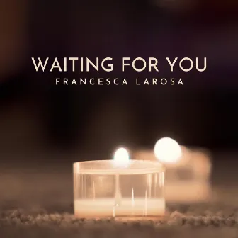 Waiting For You by Francesca LaRosa