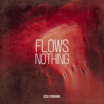 Flows Nothing by IZZU