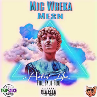 Actin' Like by Mic Wreka