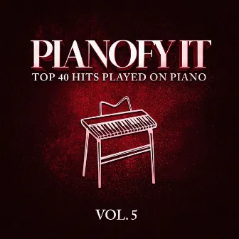 Pianofy It, Vol. 5 - Top 40 Hits Played On Piano by Acoustic Hits