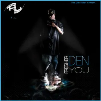 Fresher Den You by P.L.