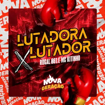 Lutadora X Lutador by Nova Geração