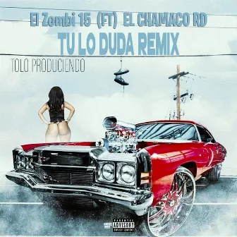 Tu Lo Duda (El Zombi 15 Remix) by El Chamaco RD