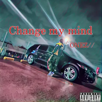 Change my mind by ONEZ