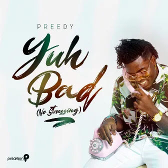 Yuh Bad (No Stressing) by Preedy