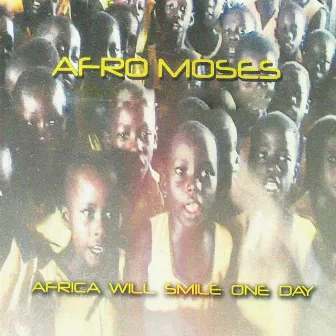 Africa Will Smile One Day by Afro Moses