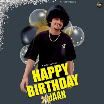 Happy Birthday Jaan by Tushar Ladhotiya