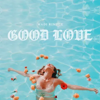 Good Love by Madi Rindge