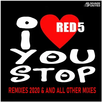 I Love You Stop (Remixes 2020 & All Other Mixes) by Red 5