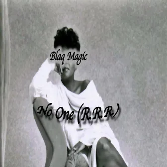 No One (R.R.R) by Blaq Magic TheNuuGod