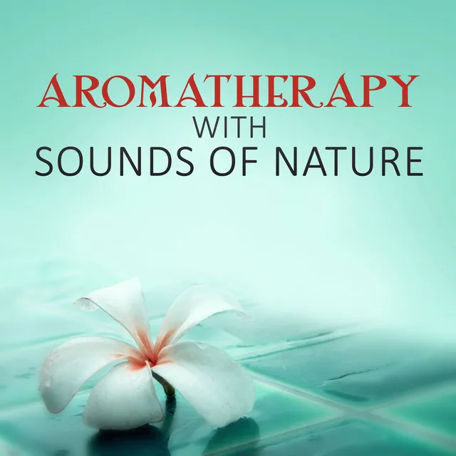 Aromatherapy with Sounds of Nature - Healing Touch, Oriental Spa, Sensual Music for Massage, Harmony of Senses