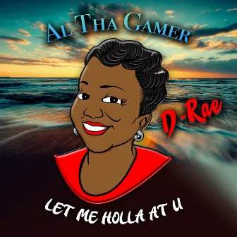 D-Rae: let Me Holla At U by Al Tha Gamer