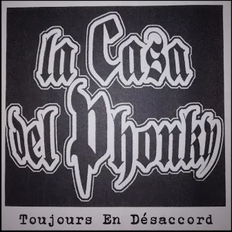 Toujours En Désaccord by La Casa Del Phonky