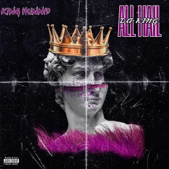 ALL HAIL DA KING by King Hunnid