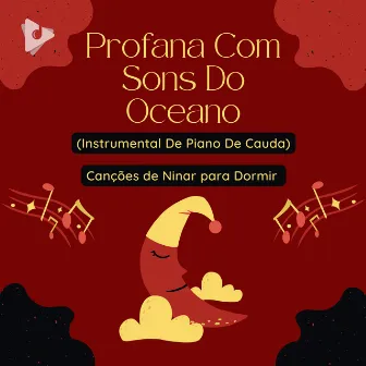 Profana Com Sons Do Oceano (Instrumental De Piano De Cauda) by Canção de ninar