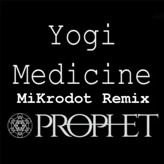 Yogi Medicine (Mikrodot Remix) by Prophet