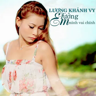 Em Tưởng Mình Vai Chính by Lương Khánh Vy