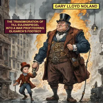 THE TRANSMIGRATION OF TILL EULENSPIEGEL INTO A WAR PROFITEERING OLIGARCH'S FOOTBOY by Gary Lloyd Noland