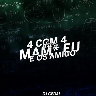 4 com 4 da 8: Mam* Eu e os Amigo by DJ Gedai