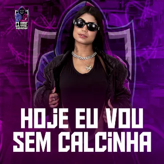 Hoje Eu Vou Sem Calcinha by Marcelynha